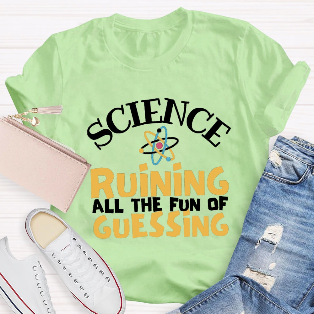 Science Ruining All The Fun Of Guessing T-shirt