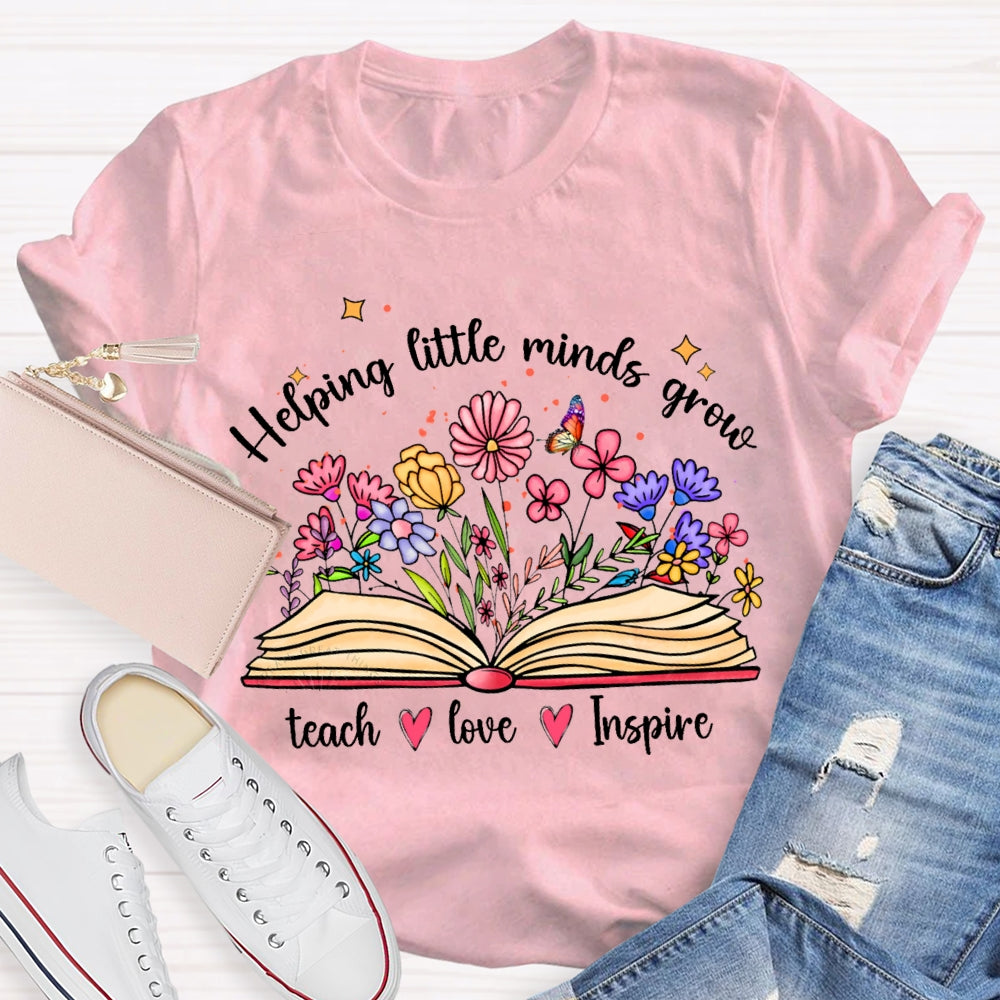 Helping Little Minds Grow Teach Love Inspire There Are Flowers In The Book T-shirt