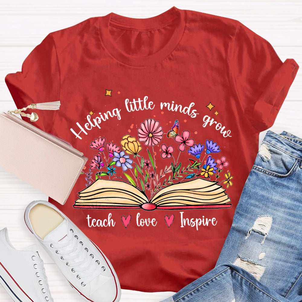Helping Little Minds Grow Teach Love Inspire There Are Flowers In The Book T-shirt