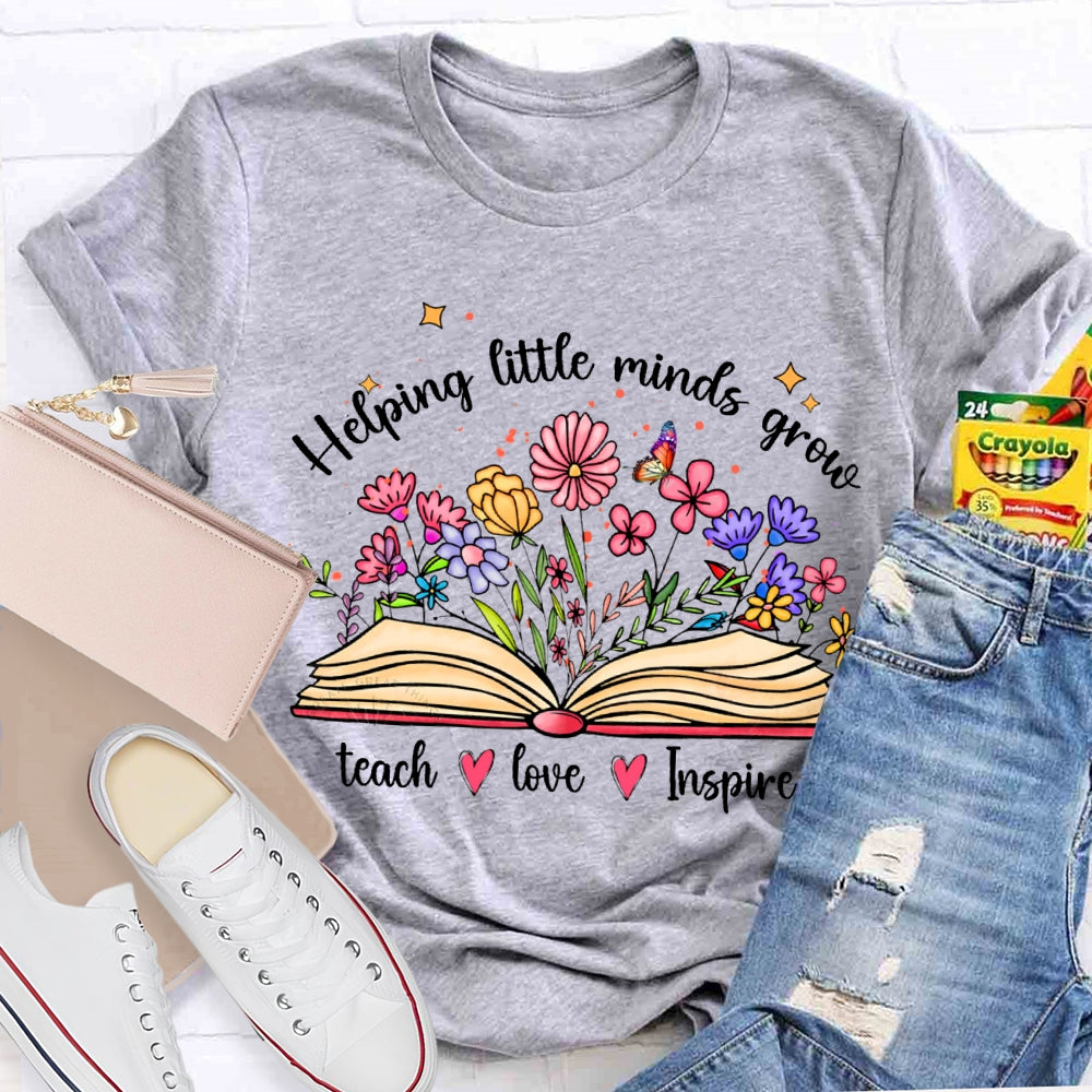 Helping Little Minds Grow Teach Love Inspire There Are Flowers In The Book T-shirt