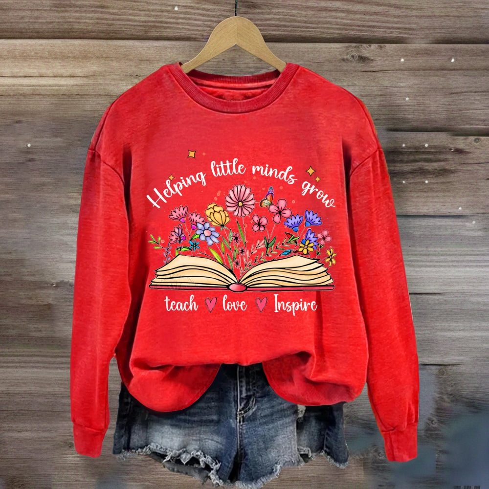 Helping Little Minds Grow Teach Love Inspire There Are Flowers Sweatshirt