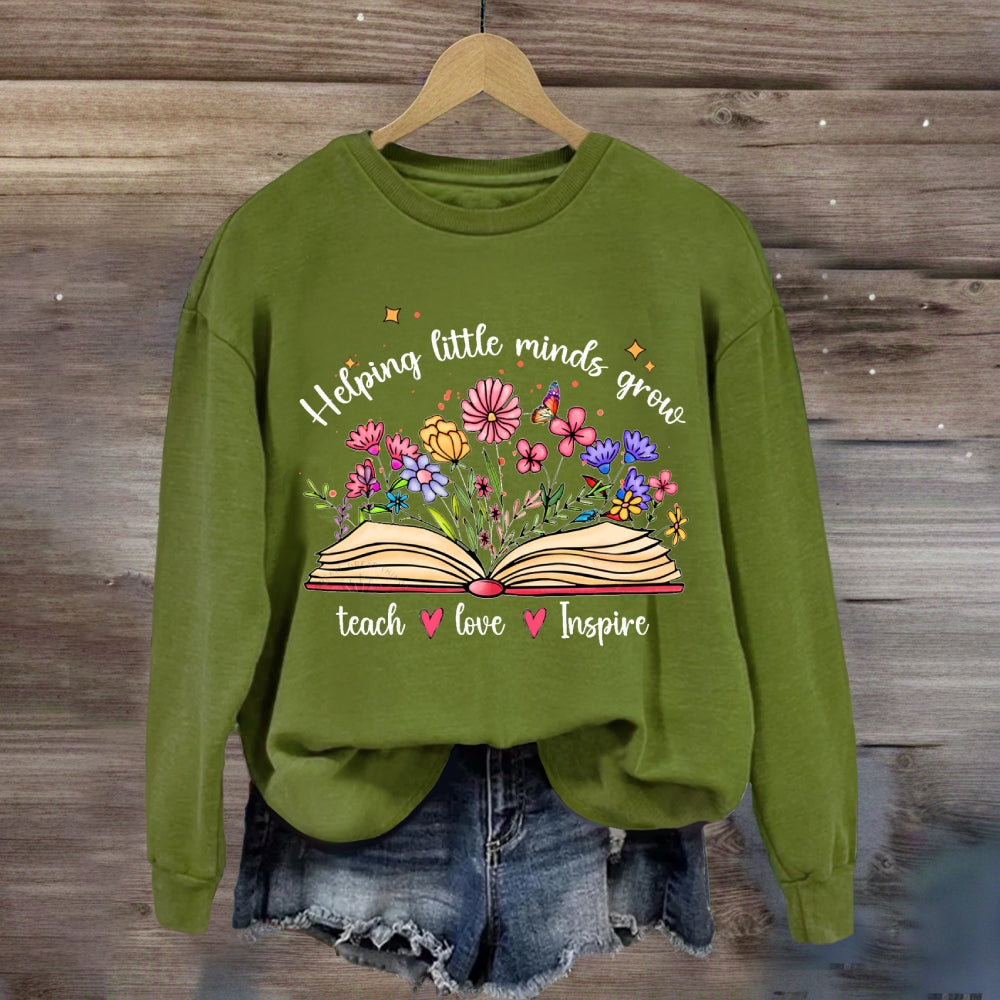 Helping Little Minds Grow Teach Love Inspire There Are Flowers Sweatshirt