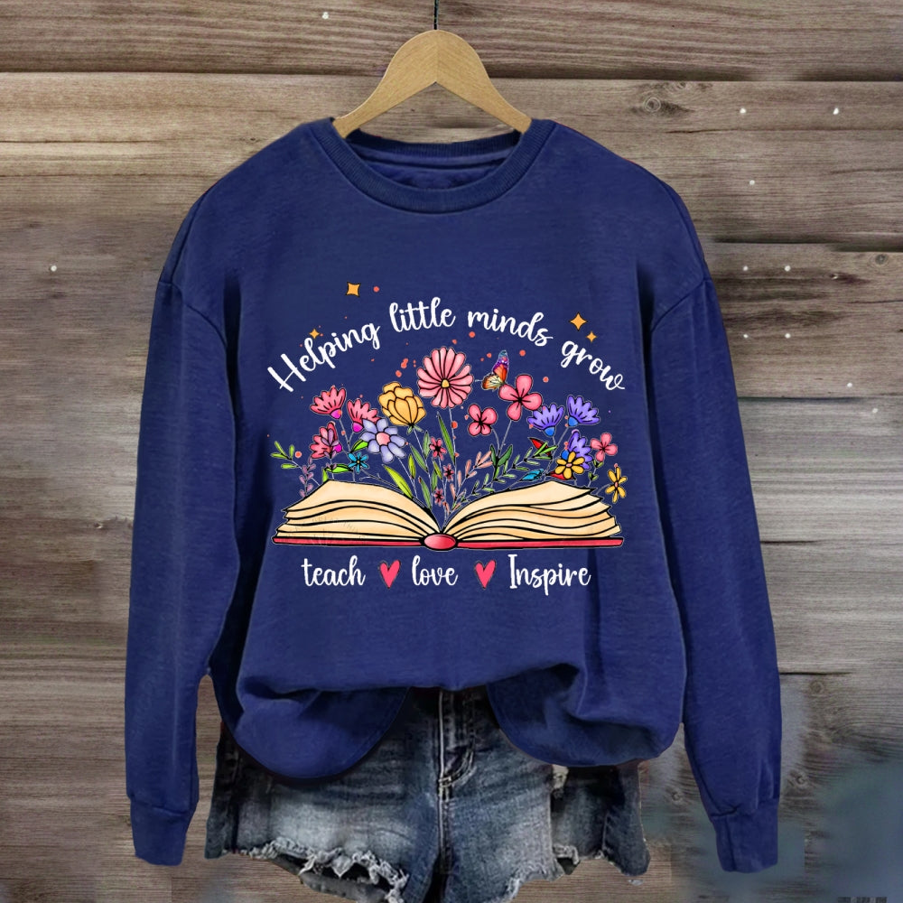 Helping Little Minds Grow Teach Love Inspire There Are Flowers Sweatshirt
