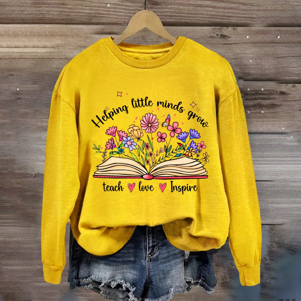 Helping Little Minds Grow Teach Love Inspire There Are Flowers Sweatshirt