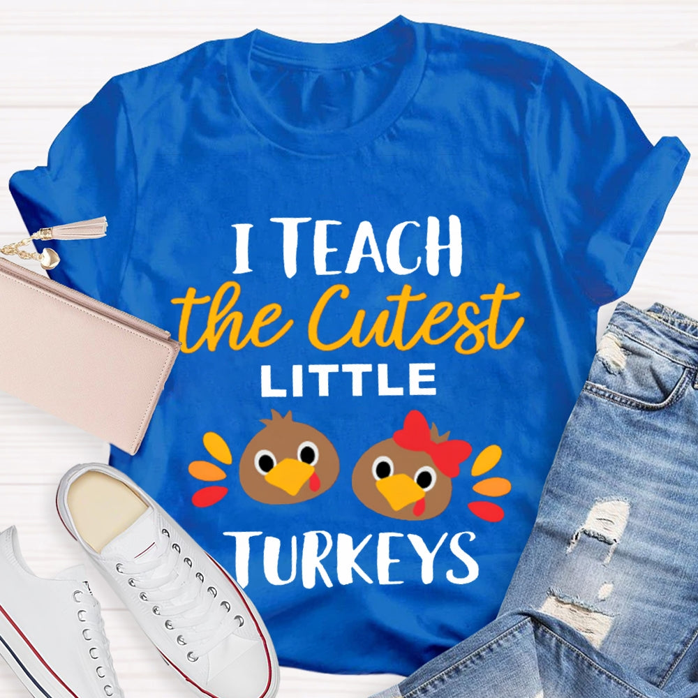I Teach The Cutest Little Turkeys Cute Turkey Thanksgiving Day T-shirt
