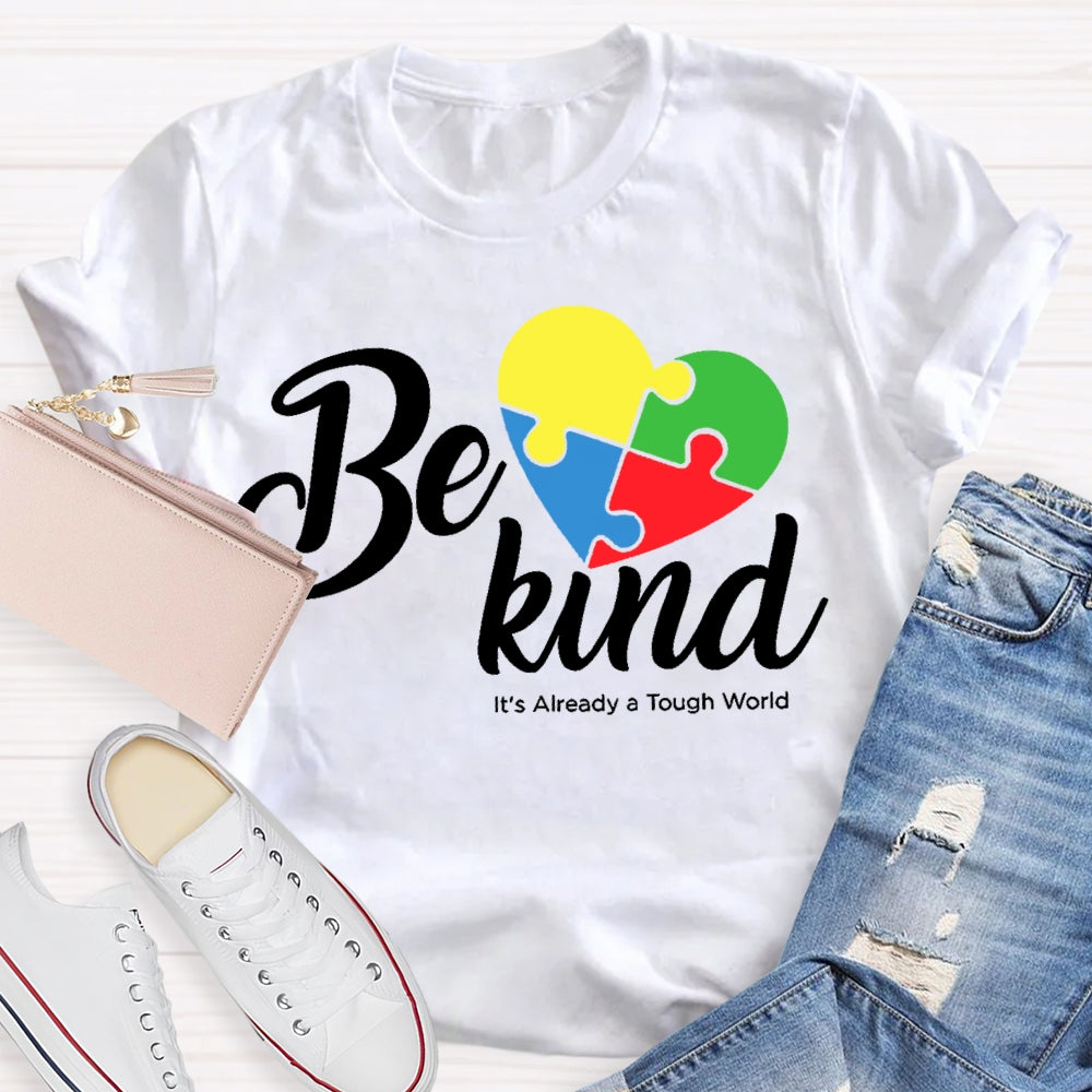 Be Kind Its Already A Tough World Autism Awareness  T-shirt