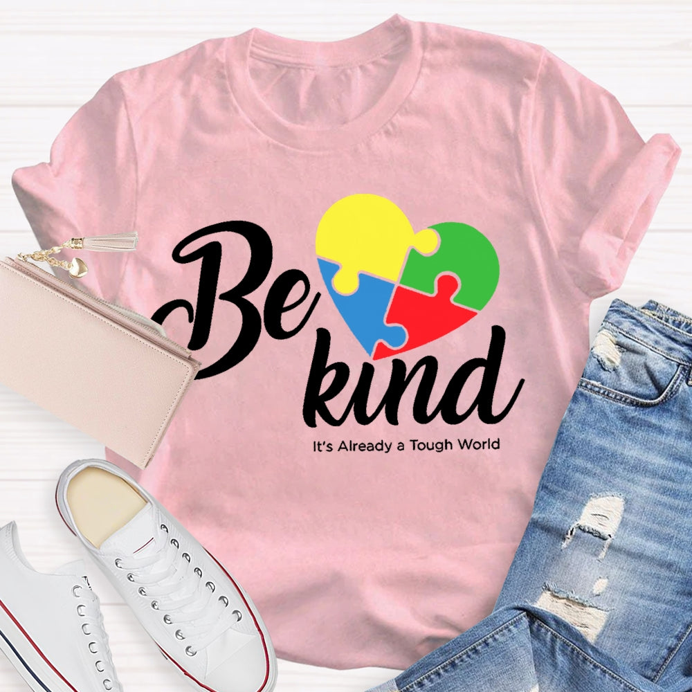 Be Kind Its Already A Tough World Autism Awareness  T-shirt