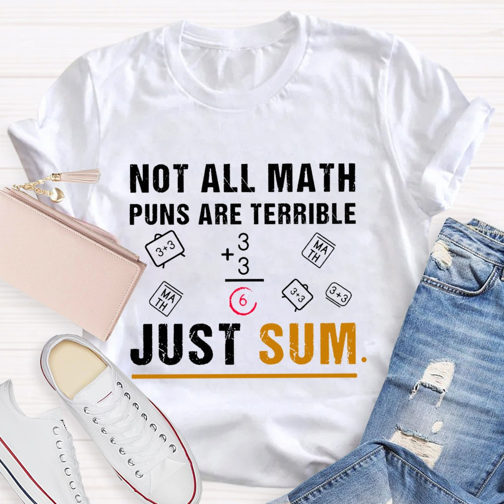 Not All Math Puns Are Terrible Just Sum Funny Nerd Joke T-shirt