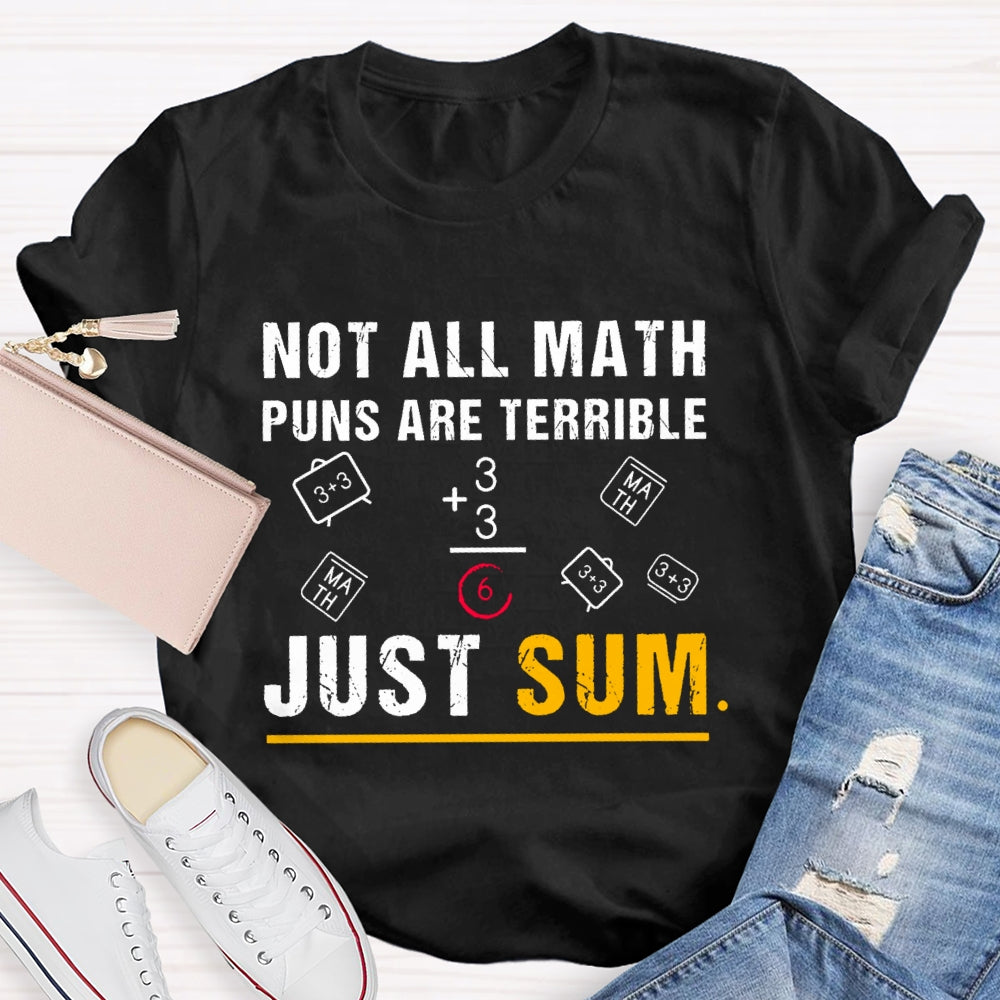 Not All Math Puns Are Terrible Just Sum Funny Nerd Joke T-shirt