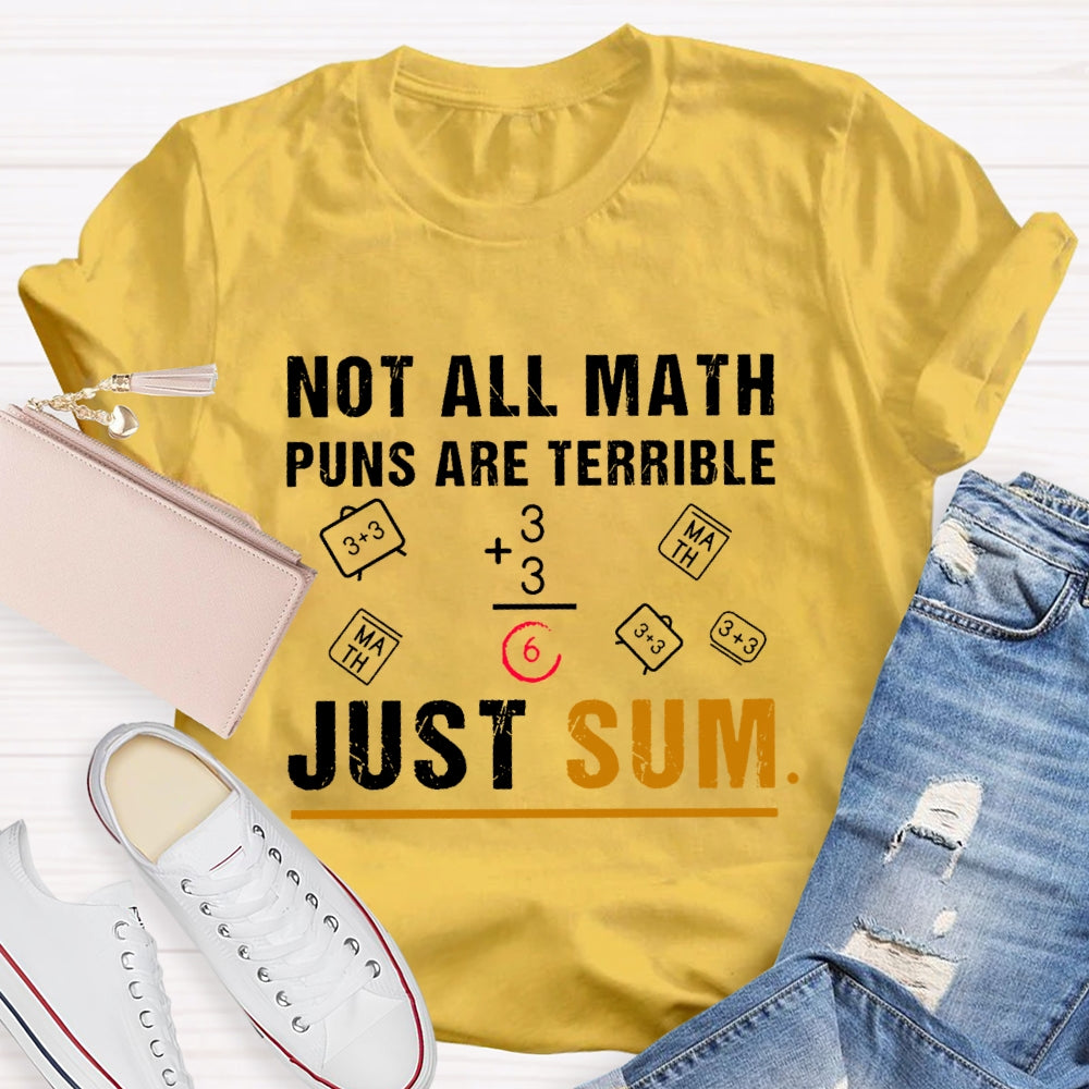 Not All Math Puns Are Terrible Just Sum Funny Nerd Joke T-shirt