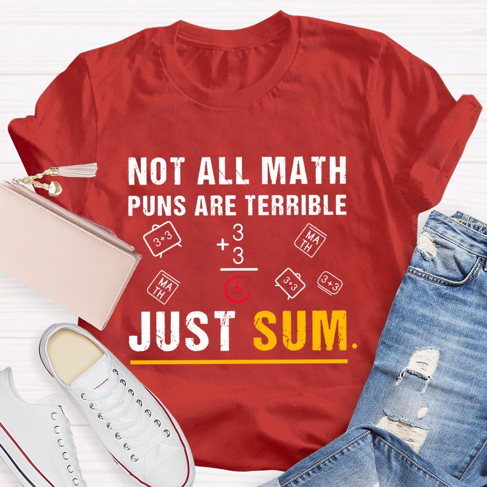 Not All Math Puns Are Terrible Just Sum Funny Nerd Joke T-shirt
