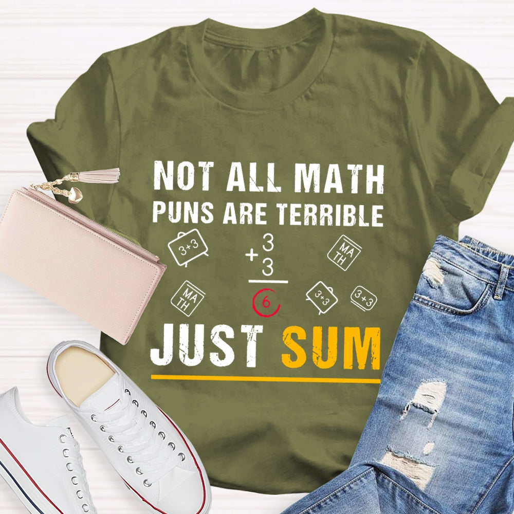 Not All Math Puns Are Terrible Just Sum Funny Nerd Joke T-shirt