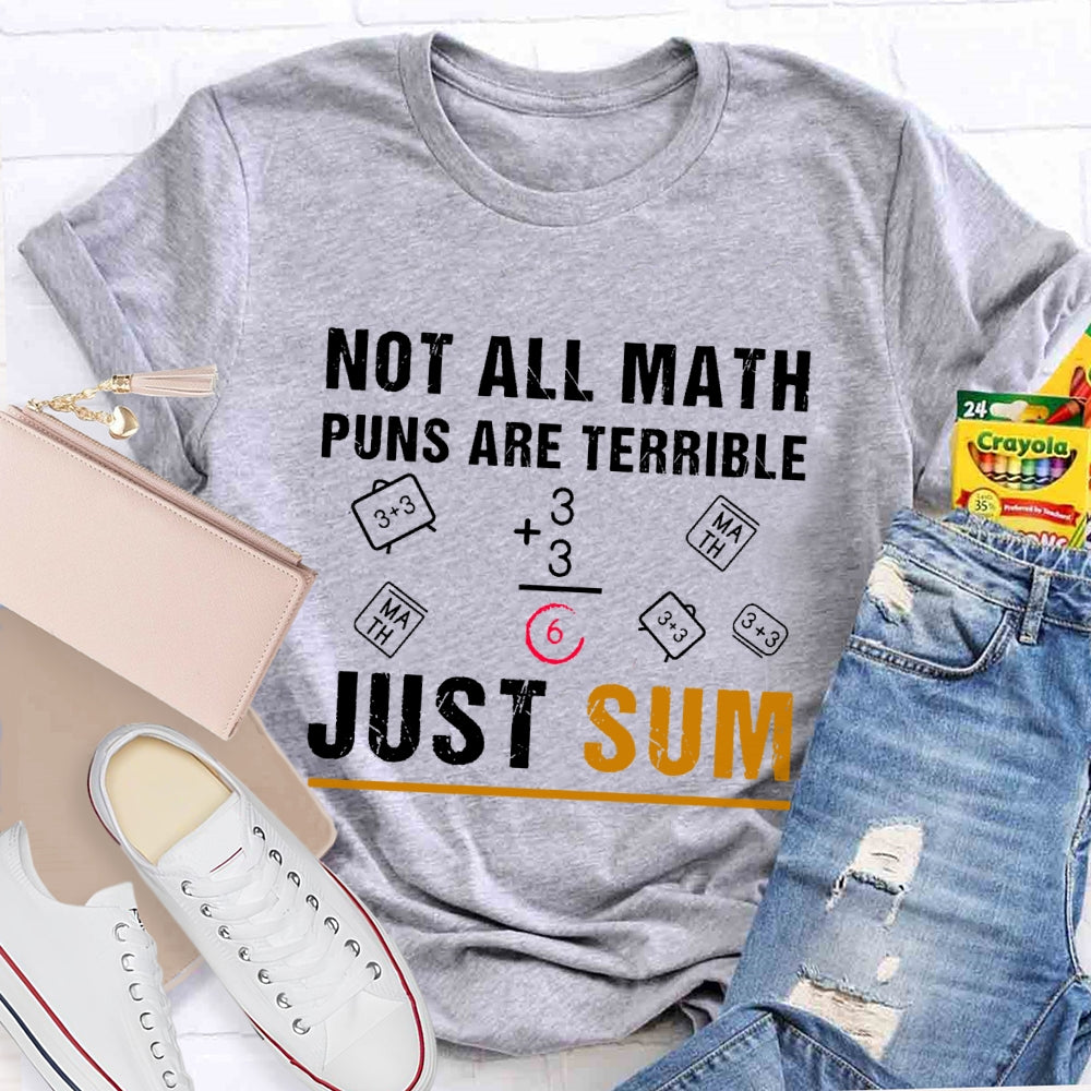 Not All Math Puns Are Terrible Just Sum Funny Nerd Joke T-shirt