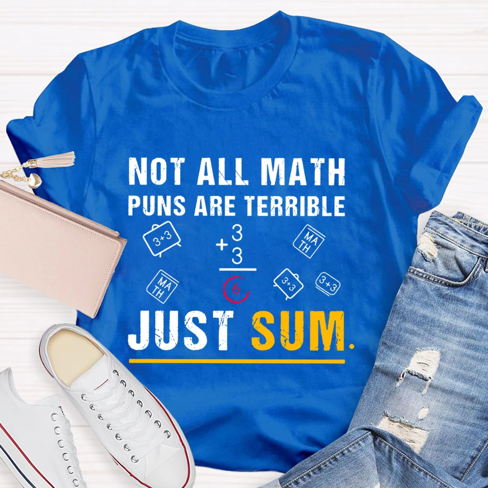 Not All Math Puns Are Terrible Just Sum Funny Nerd Joke T-shirt