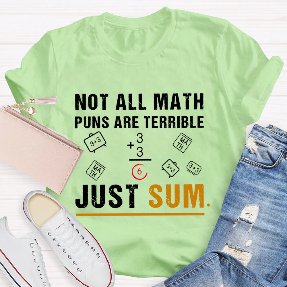 Not All Math Puns Are Terrible Just Sum Funny Nerd Joke T-shirt