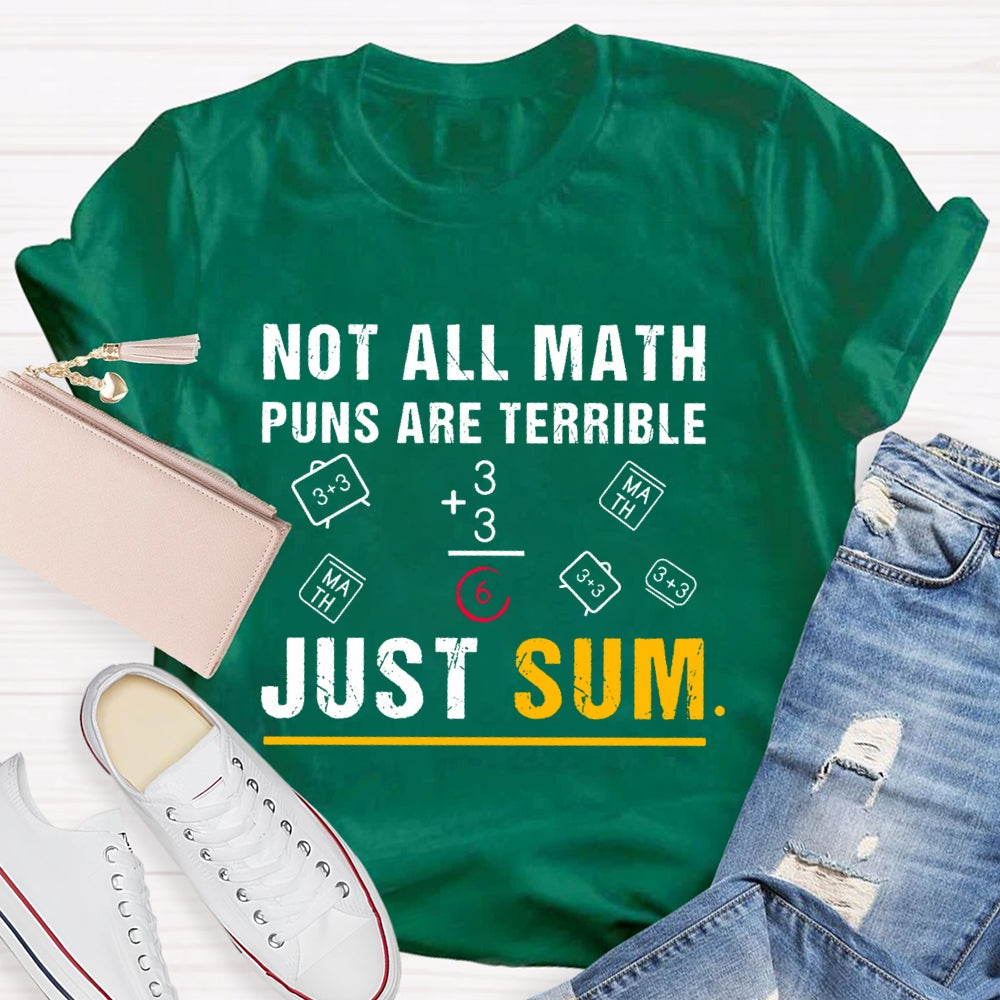 Not All Math Puns Are Terrible Just Sum Funny Nerd Joke T-shirt