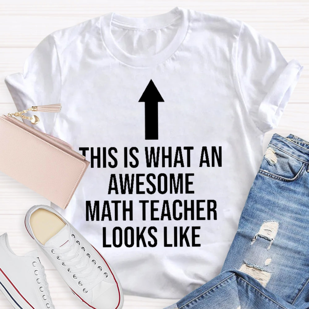 This Is What An Awesome Math Teacher Looks Like  T-shirt