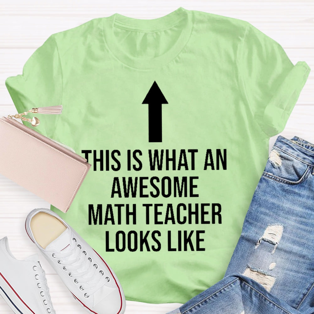 This Is What An Awesome Math Teacher Looks Like  T-shirt
