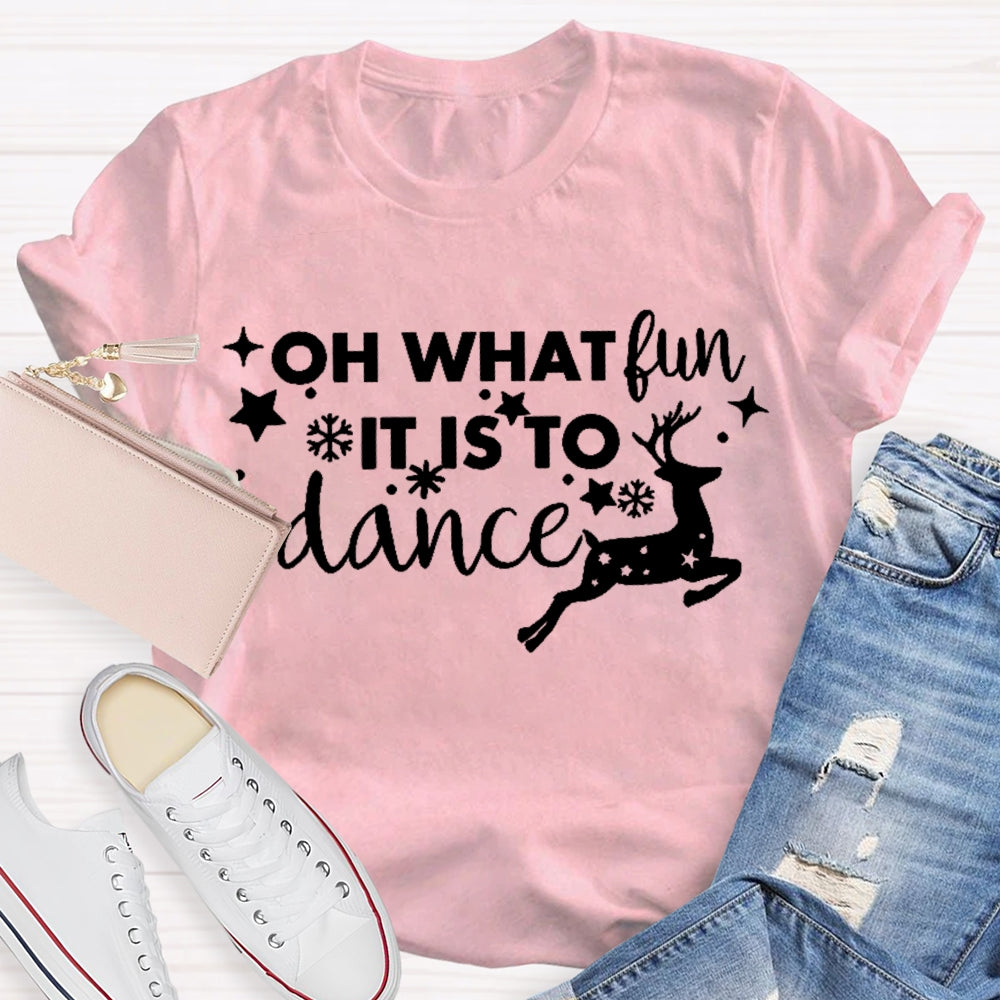 Oh What Fun It Is To Dance  T-shirt