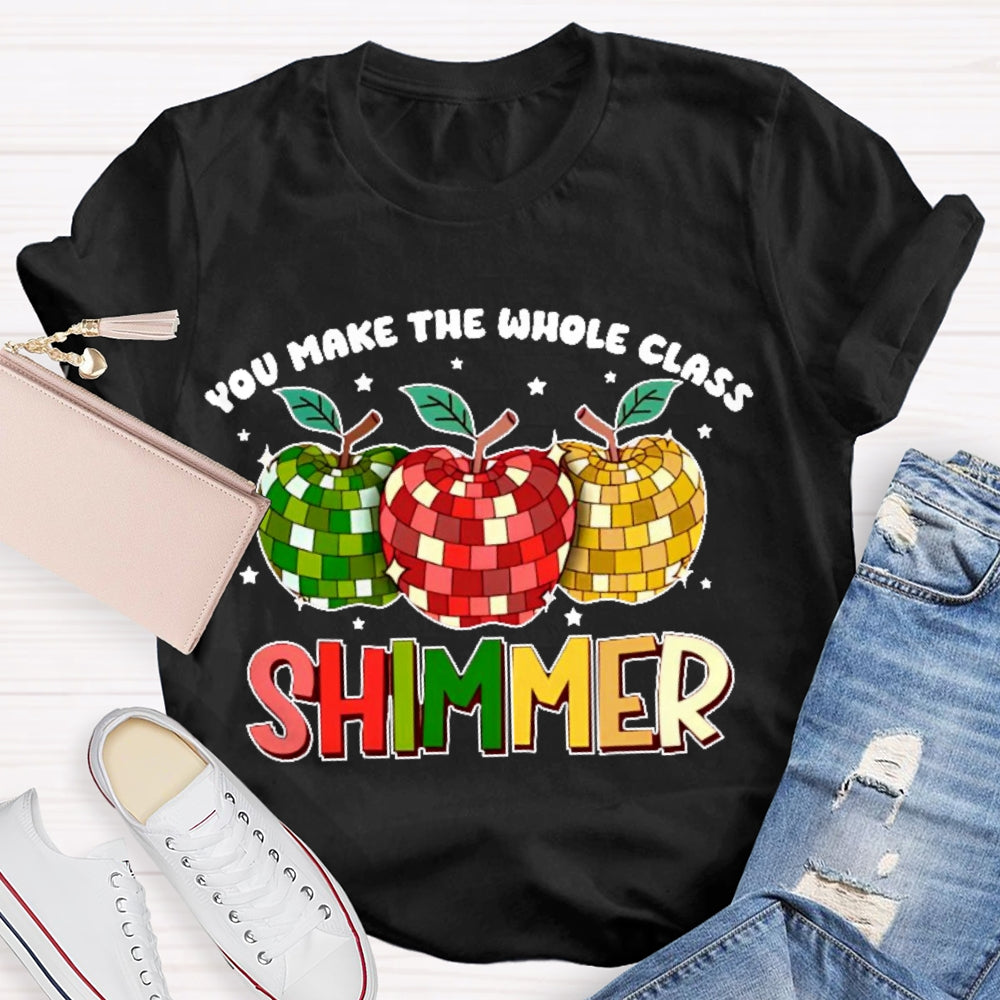 You Make The Whole Class Shimmer  T-shirt