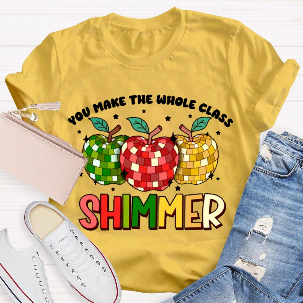 You Make The Whole Class Shimmer  T-shirt