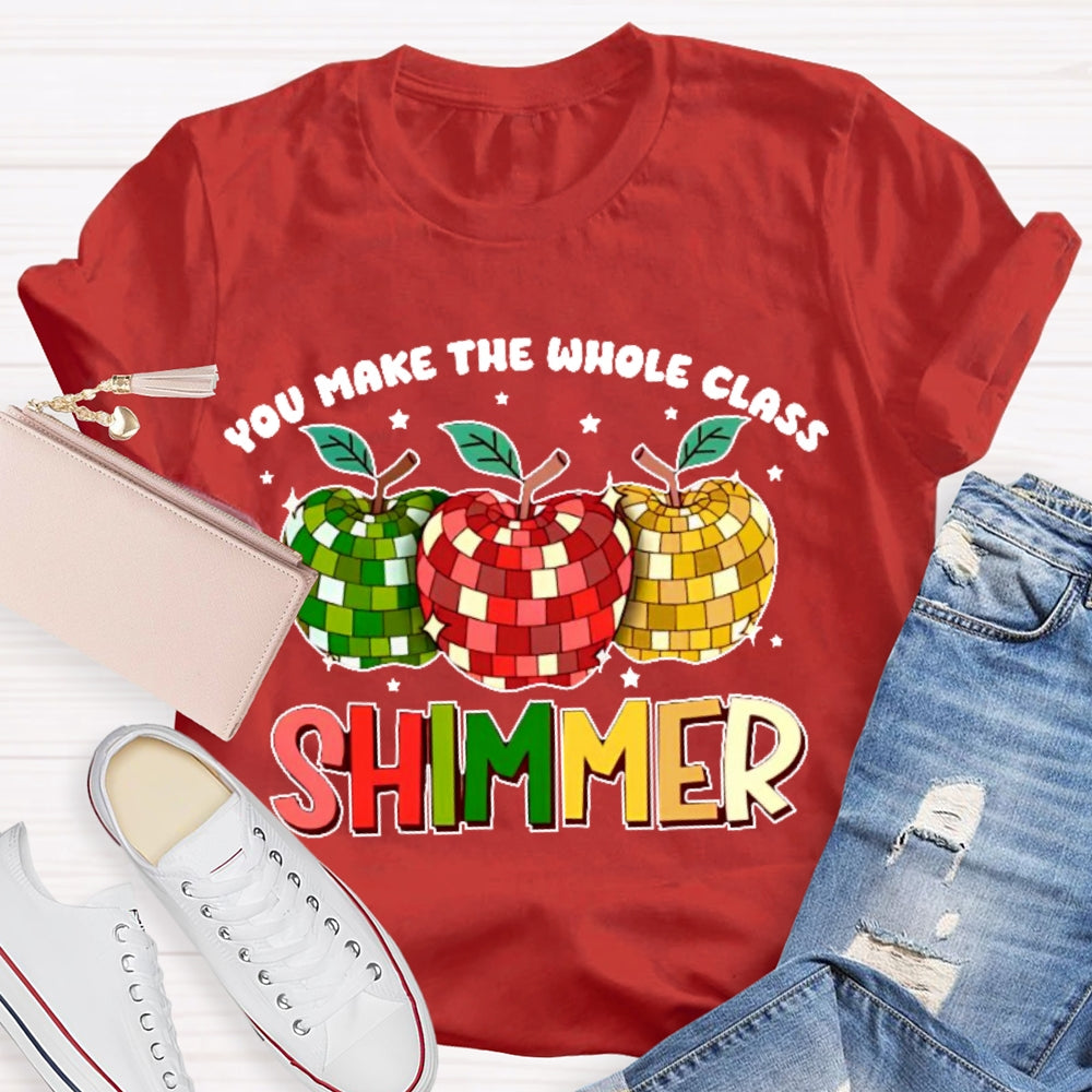 You Make The Whole Class Shimmer  T-shirt