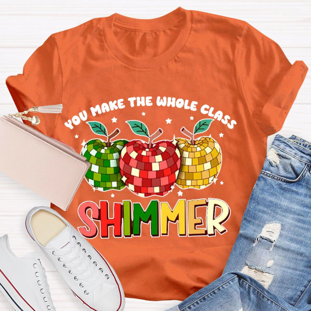 You Make The Whole Class Shimmer  T-shirt