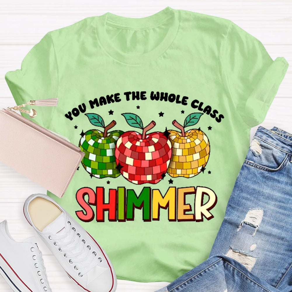 You Make The Whole Class Shimmer  T-shirt