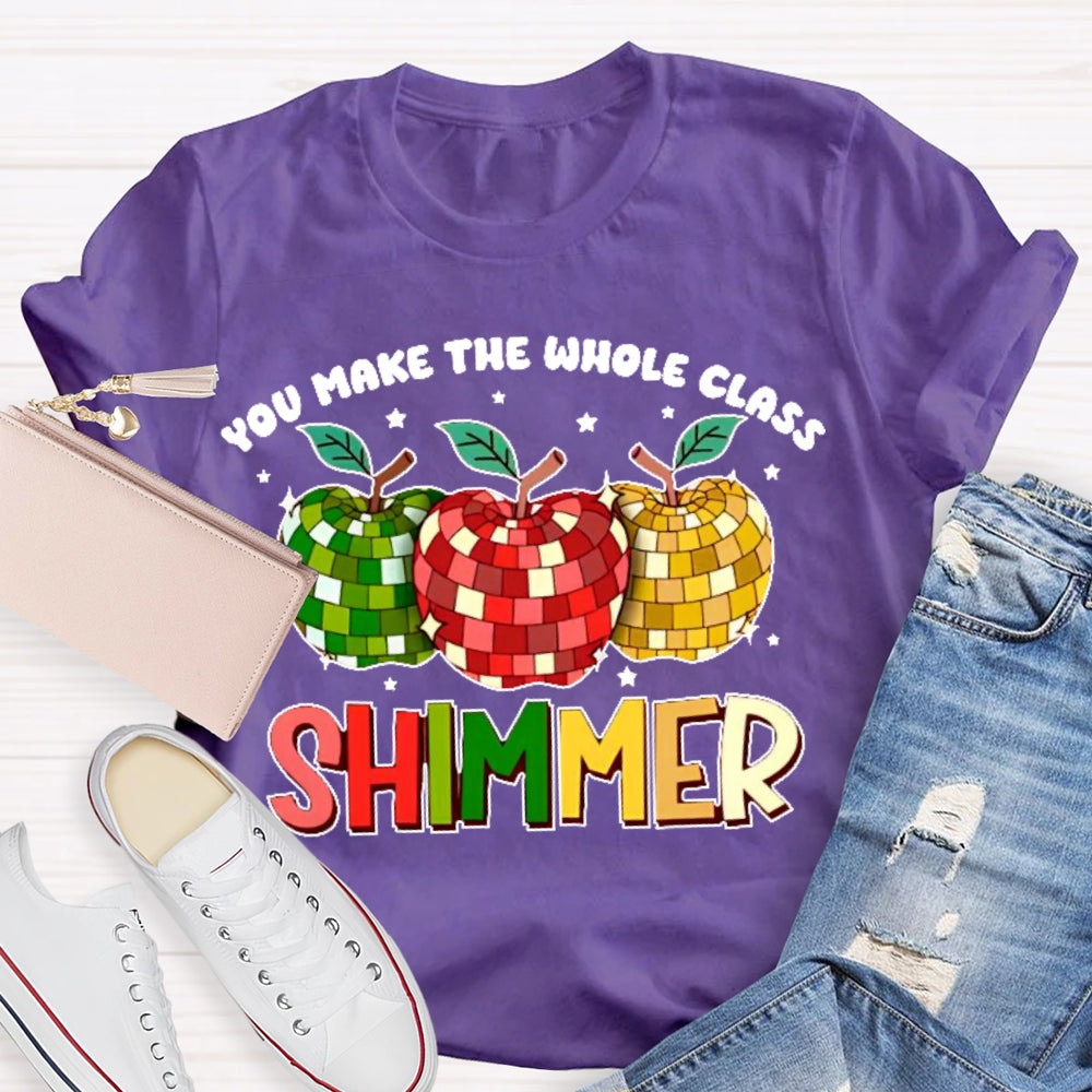 You Make The Whole Class Shimmer  T-shirt