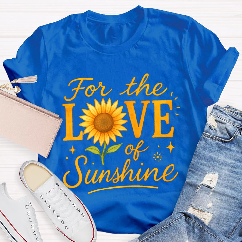 For The Love Of Sunshine Sunflowers T-shirt