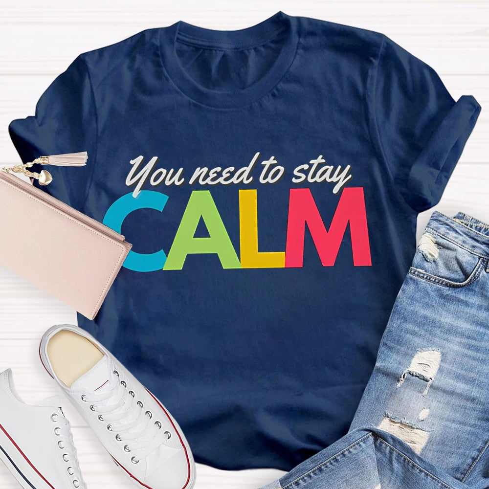 You Need To Stay Calm Color Fonts T-shirt