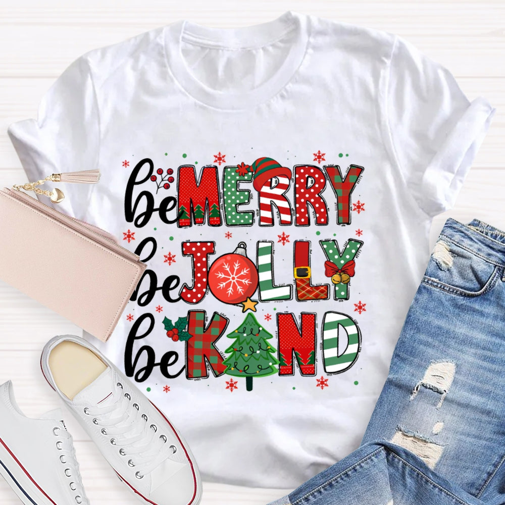 Be Merry Be Jolly Be Kind Funny Christmas  T-shirt