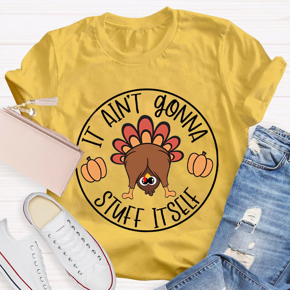 Thanksgiving It Aint Gonna Stuff Itself Turkey T-shirt