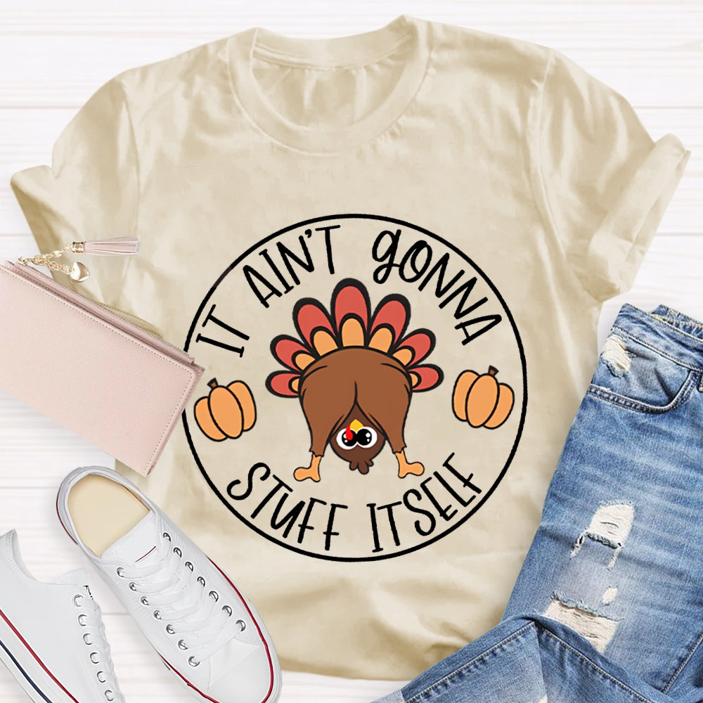 Thanksgiving It Aint Gonna Stuff Itself Turkey T-shirt