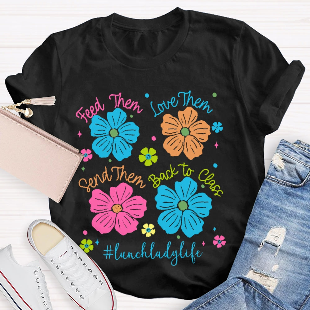 Feed Them Love Them Send Them Lunch Lady Life T-shirt