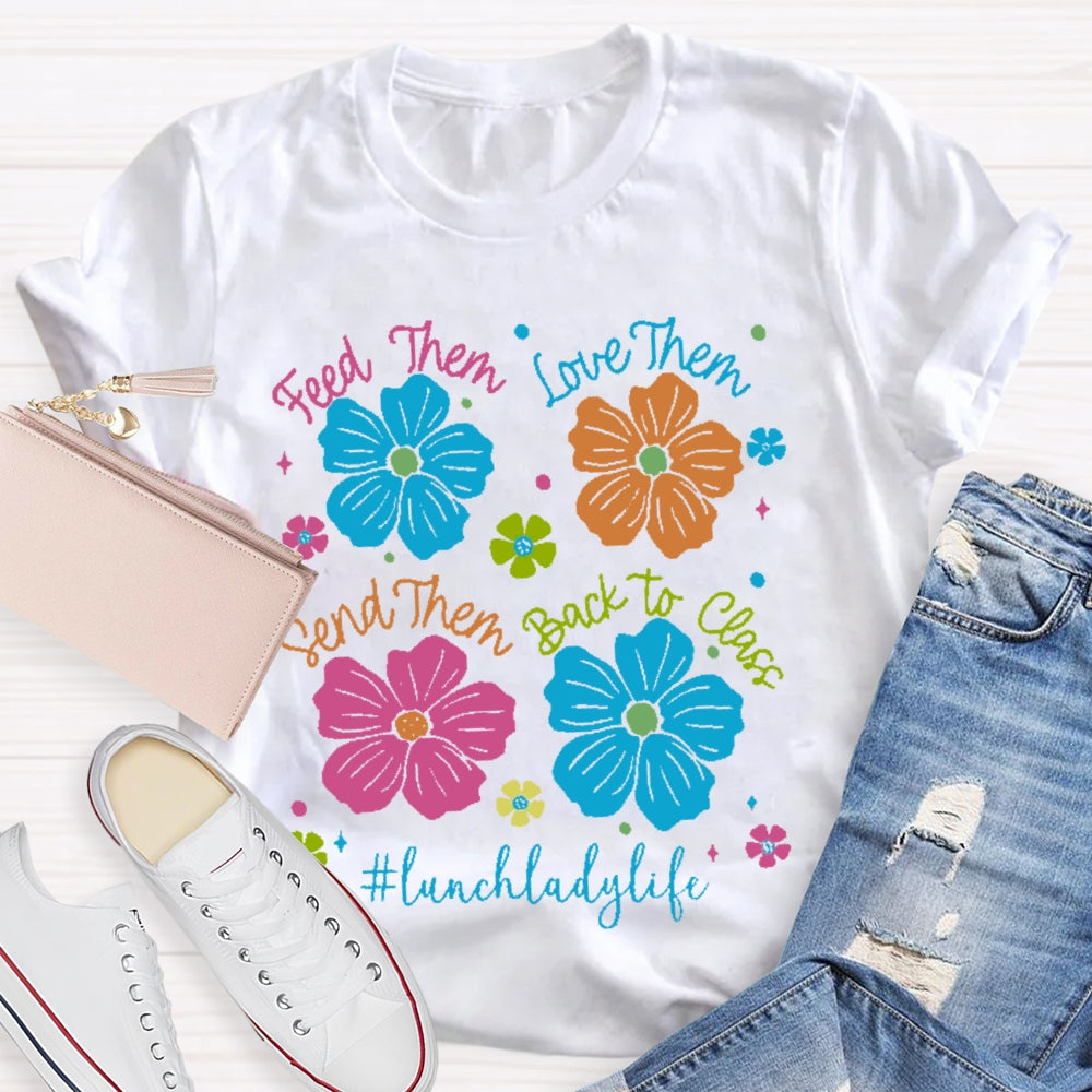 Feed Them Love Them Send Them Lunch Lady Life T-shirt