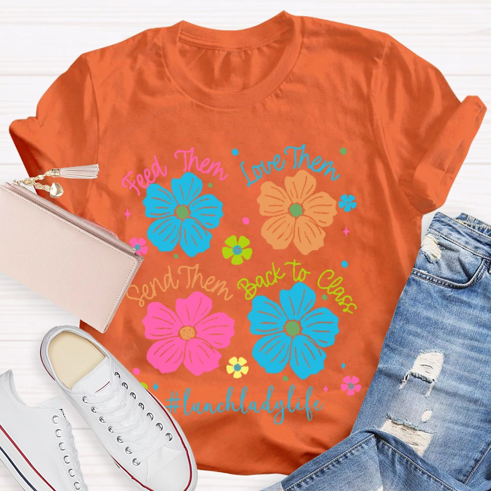 Feed Them Love Them Send Them Lunch Lady Life T-shirt