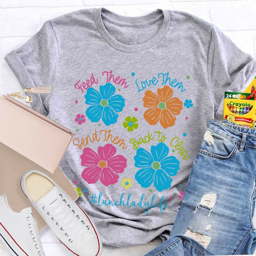 Feed Them Love Them Send Them Lunch Lady Life T-shirt