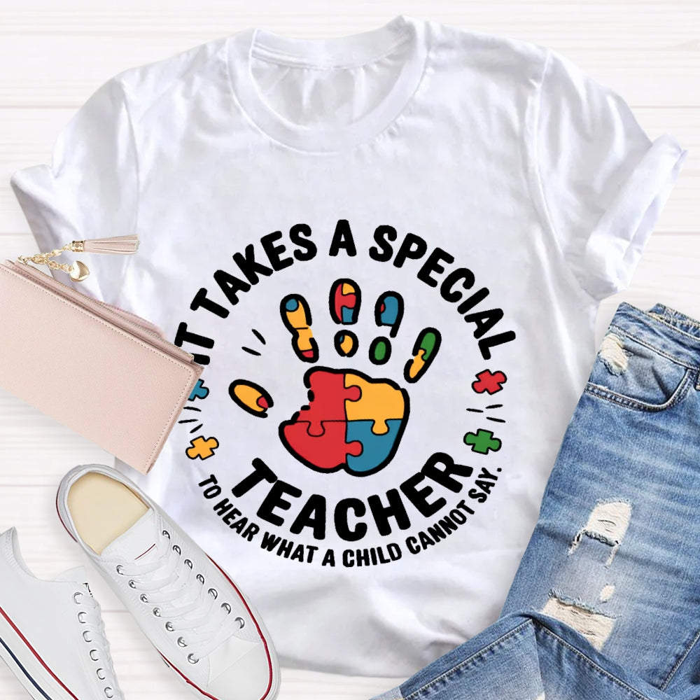 It Takes A Special Teacher To Hear What A Child Cannot Say T-shirt