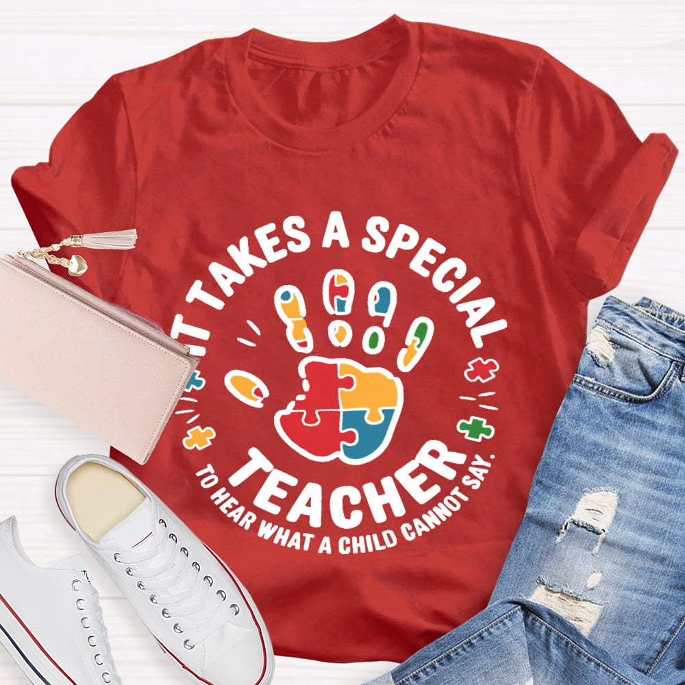 It Takes A Special Teacher To Hear What A Child Cannot Say T-shirt