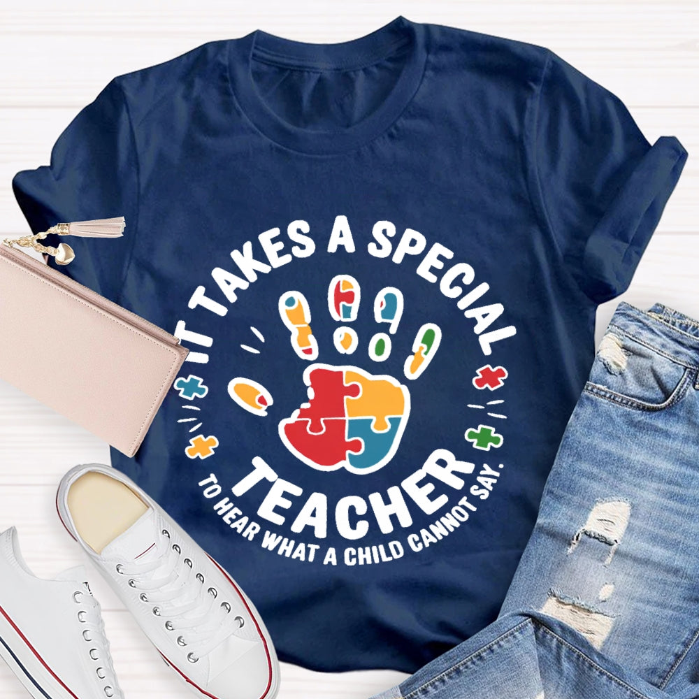 It Takes A Special Teacher To Hear What A Child Cannot Say T-shirt