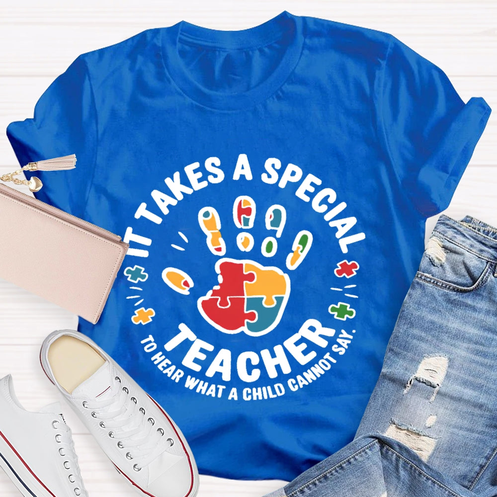 It Takes A Special Teacher To Hear What A Child Cannot Say T-shirt