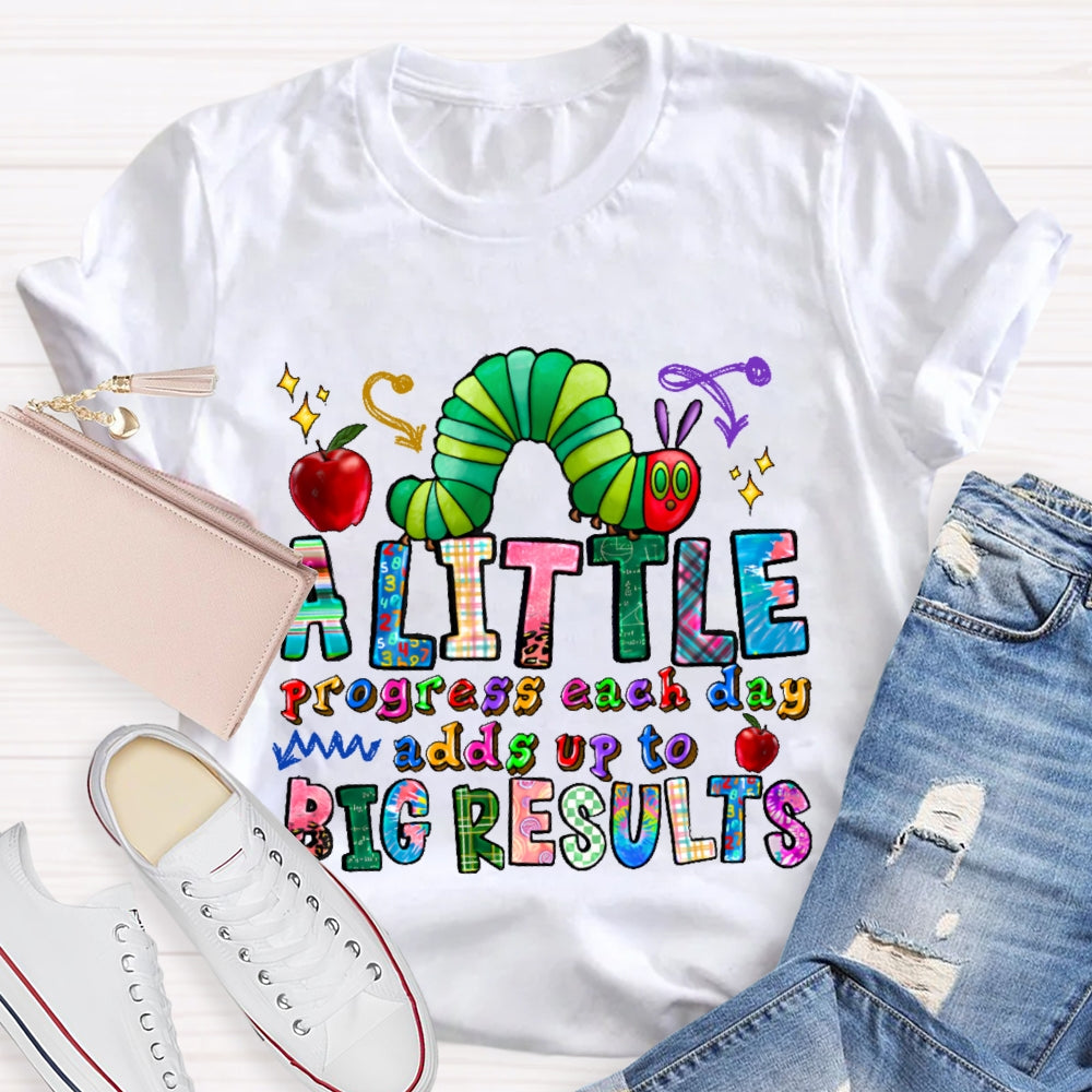 A Little Progress Each Day Adds To Big Results T-shirt