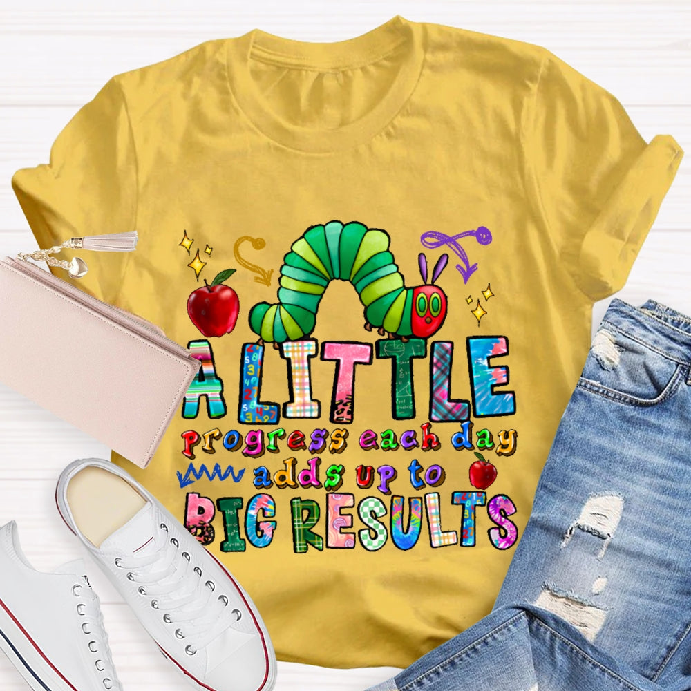 A Little Progress Each Day Adds To Big Results T-shirt