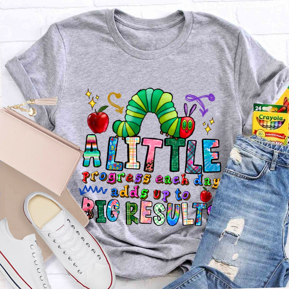 A Little Progress Each Day Adds To Big Results T-shirt