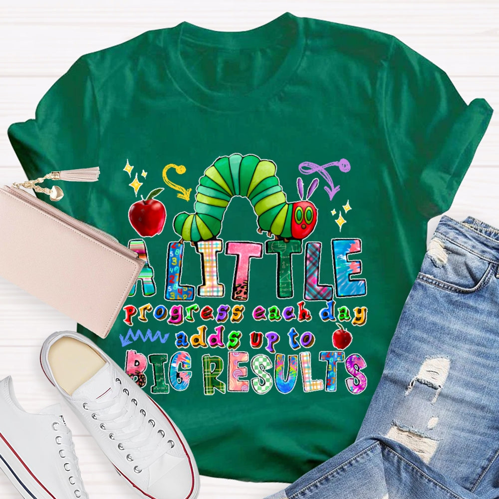 A Little Progress Each Day Adds To Big Results T-shirt