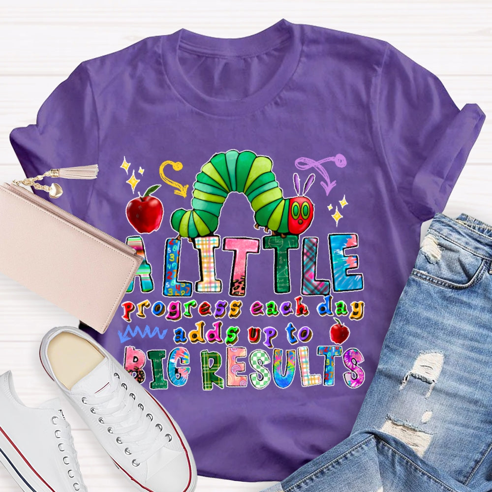 A Little Progress Each Day Adds To Big Results T-shirt
