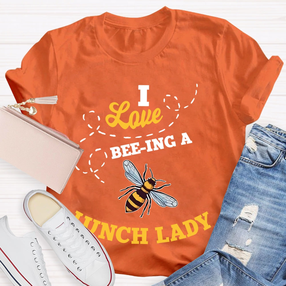 I Love Being A Lunch Lady Bee T-shirt