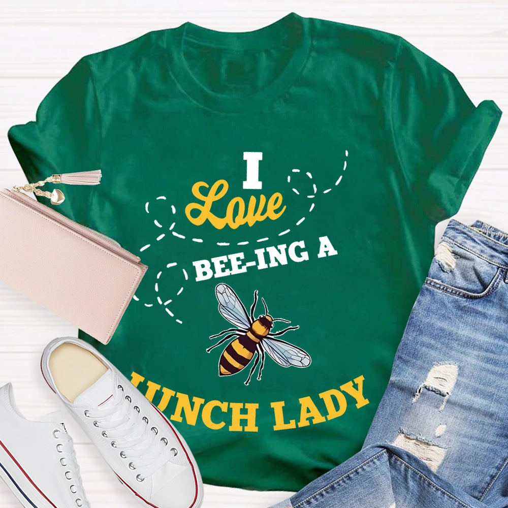 I Love Being A Lunch Lady Bee T-shirt