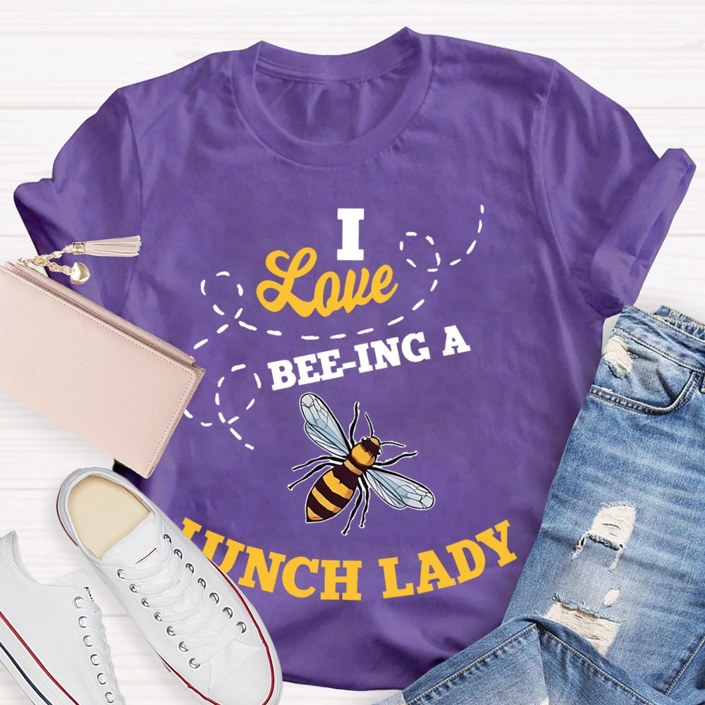 I Love Being A Lunch Lady Bee T-shirt